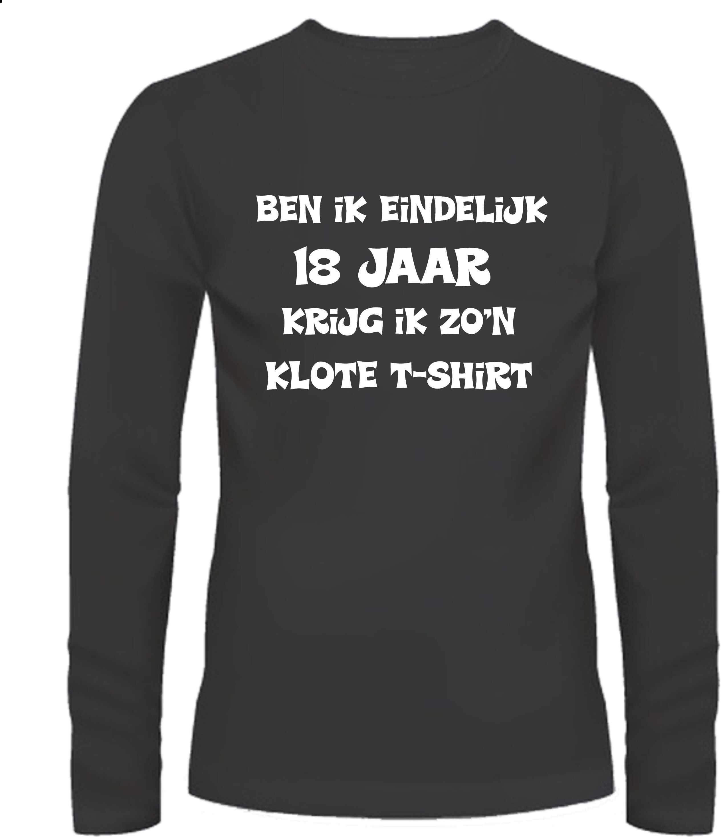 Ben Ik eindelijk 18 Jaar Krijg Ik zo'n klote T-shirt Lange Mouw 