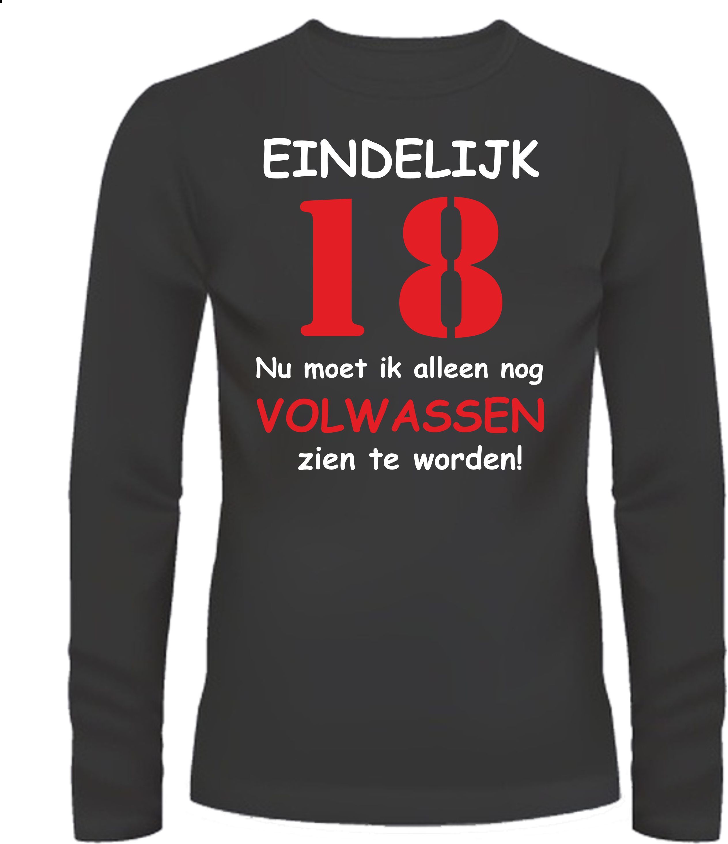 Shirtje lange mouw eindelijk 18 nu moet ik alleen nog volwassen zien te worden!