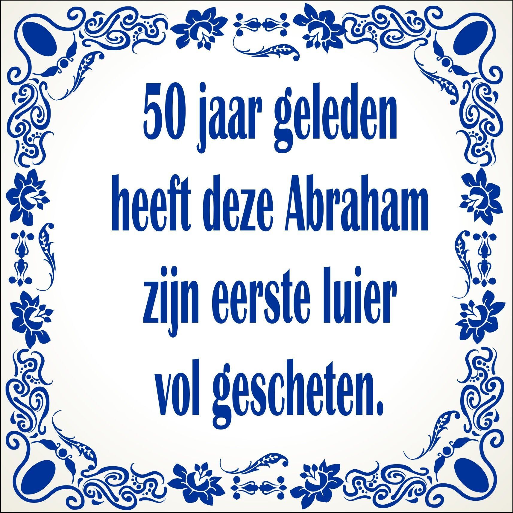 Spreukentegel 50 geleden heeft deze Abraham ...