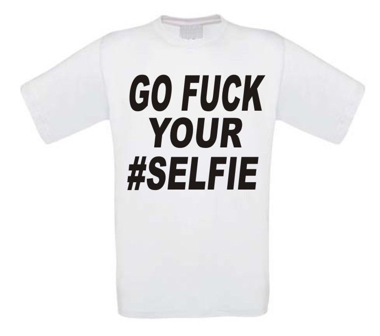 Go Fuck Your Selfie T Shirt Korte Mouw Goedkoop