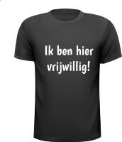 Ik Ben Hier Vrijwillig Tekst T Shirt Grappig